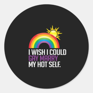 I wish I could gay marry my hot self Classic Round Sticker