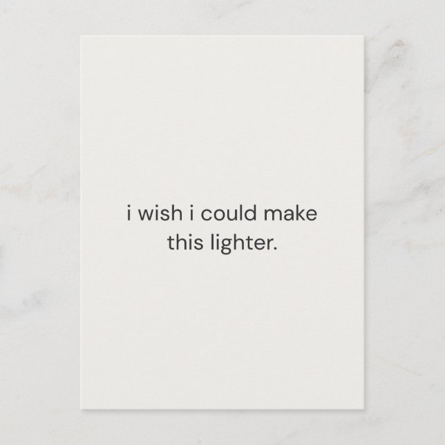 I Wish I Could Make It Lighter – Gentle Support  Postcard (Front)