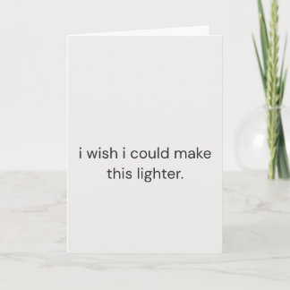 I Wish I Could Make It Lighter – Simple Empathy  Card
