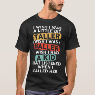 I Wish I Was A Little Bit Taller Mama Funny Mum Sa T-Shirt