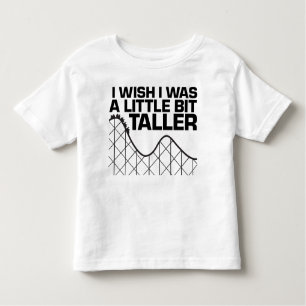 I Wish I was a Little Bit Taller Toddler T-Shirt