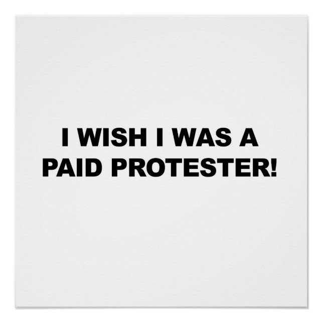 I Wish I was a Paid Protester Poster (Front)