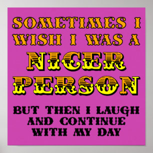 I Wish I Was Nicer Funny Poster Sign