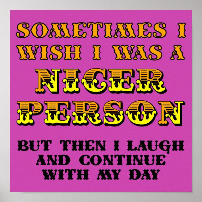 I Wish I Was Nicer Funny Poster Sign (Front)