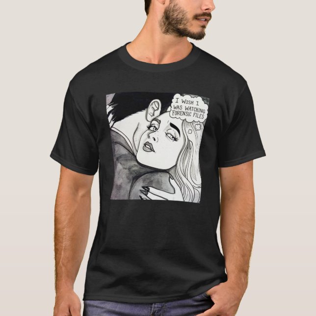 I wish I was watching Forensic Files   T-Shirt (Front)