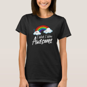 I Wish I Were Awesome Self Deprecating Sarcastic T-Shirt
