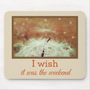 I wish it was the week Mousemat for home or office