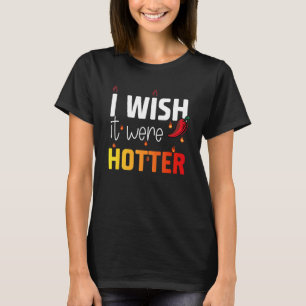 I wish it were hotter 1 T-Shirt