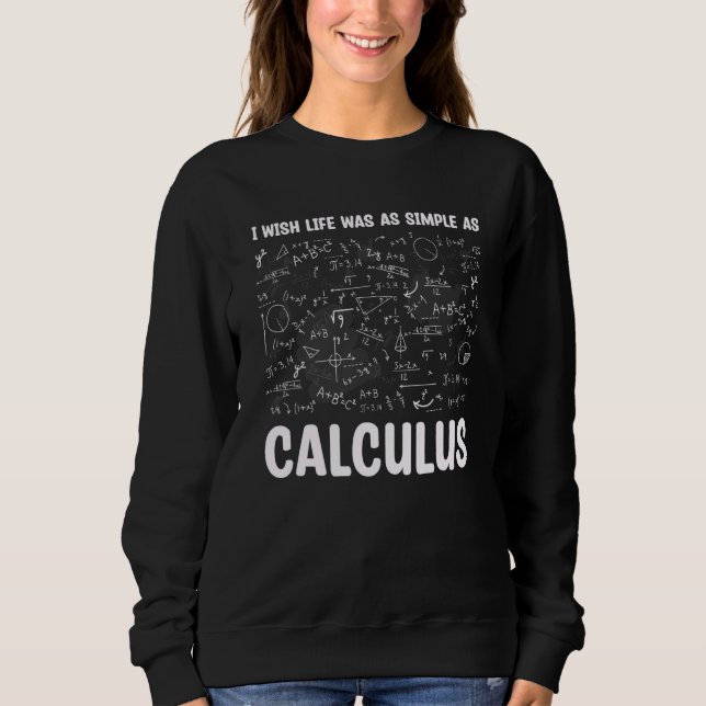 I Wish Life Was Simple As Math Sweatshirt (Front)