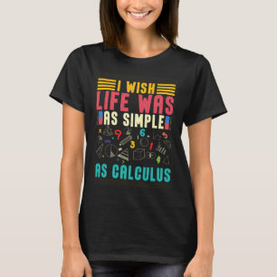 I Wish Lifes Was As Simple As Calculus Math  Mathe T-Shirt