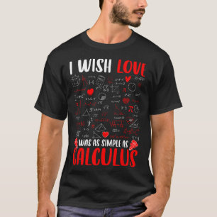 I Wish Love Was As Simple As Calculus Math Teacher T-Shirt