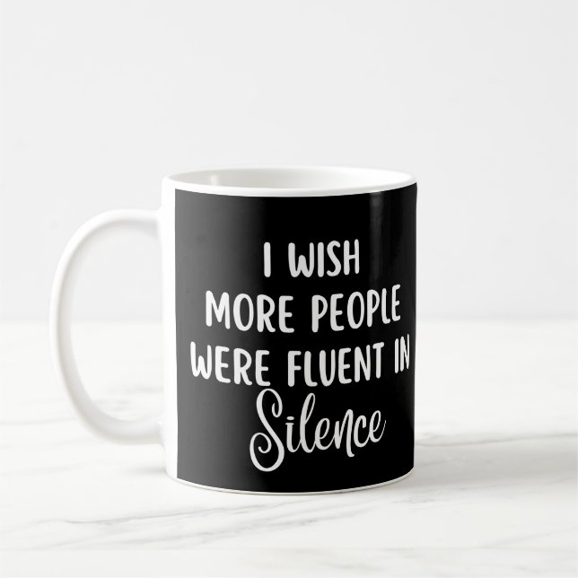 I Wish More People Were Fluent In Silence Coffee Mug (Left)