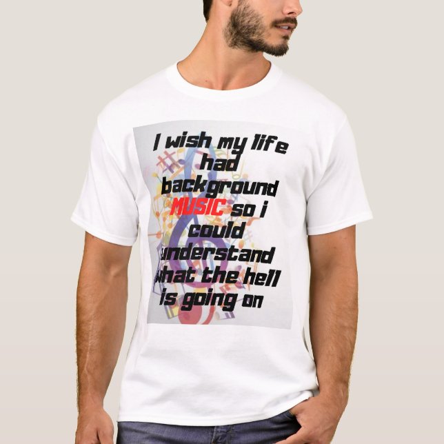 I wish my life had background music  T-Shirt (Front)