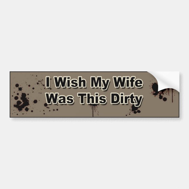 I wish my wife was this dirty bumper sticker (Front)