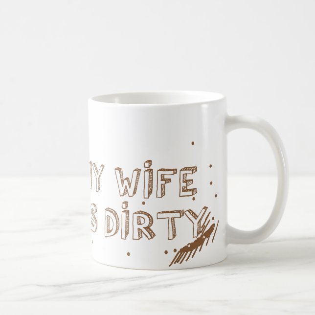 I wish my Wife was this DIRTY Coffee Mug (Right)