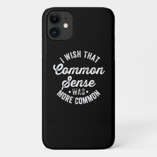 I Wish That Common Sense Was More Common Humour iPhone 11 Case