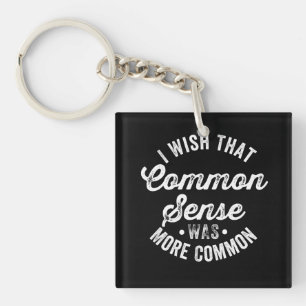 I Wish That Common Sense Was More Common Humour Key Ring