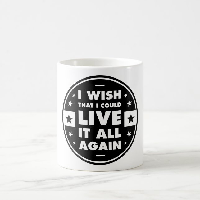 I Wish That I Could Live It All Again Coffee Mug (Center)