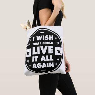 I Wish That I Could Live It All Again Tote Bag