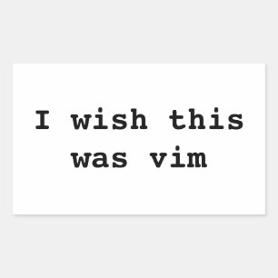 I wish this was vim rectangular sticker