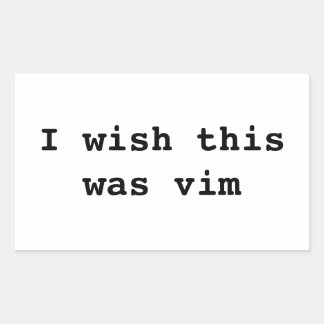 I wish this was vim rectangular sticker