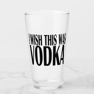 I WISH THIS WAS VODKA GLASS