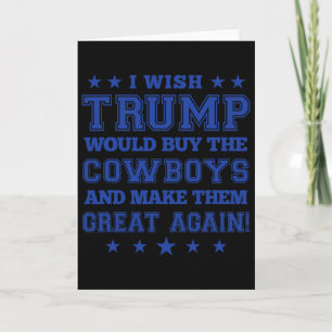 I Wish Trump Would Buy The Cowboys And Make Them G Card