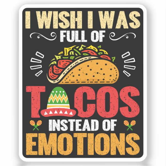I Wish Was Full Of Tacos Instead Of Emotions Funny (Front)