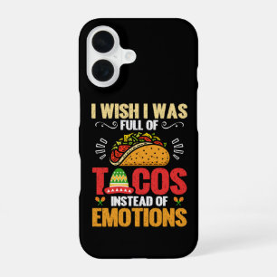 I Wish Was Full Of Tacos Instead Of Emotions Funny iPhone 16 Case