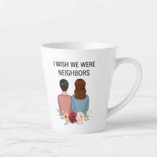 I Wish We Were Neighbors Best Friends MO-FL Mug