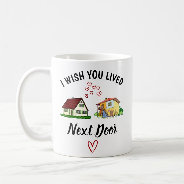 I Wish You Lived Next Door, best friend gift,  Coffee Mug (Left)