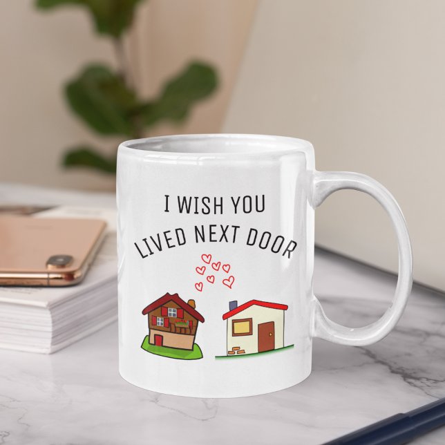 I Wish You Lived Next Door, Best Friend Mug, Coffee Mug (Creator Uploaded)
