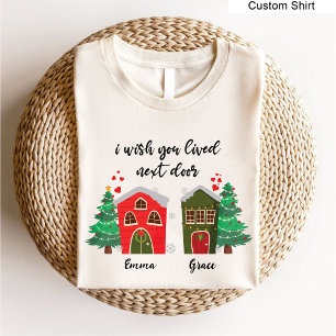 I Wish You Lived Next Door   Christmas bestie cute T-Shirt