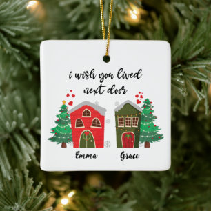 I Wish You Lived Next Door   Christmas Cute Friend Ceramic Ornament