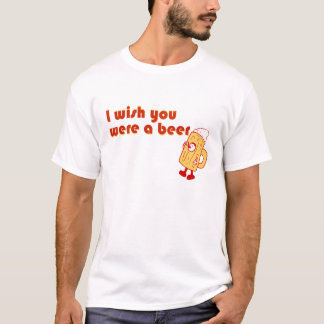 I Wish You Were A Beer T-Shirt
