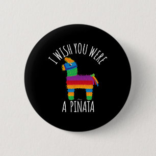 I Wish You Were A Pinata Cute Hit That 6 Cm Round Badge