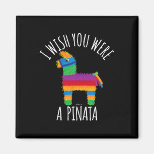 I Wish You Were A Pinata Cute Hit That Magnet