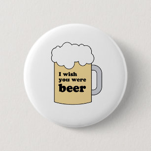 I WISH YOU WERE BEER GEAR 6 CM ROUND BADGE