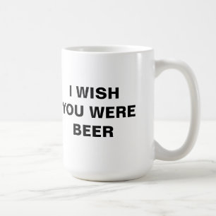 I WISH YOU WERE BEER Mug