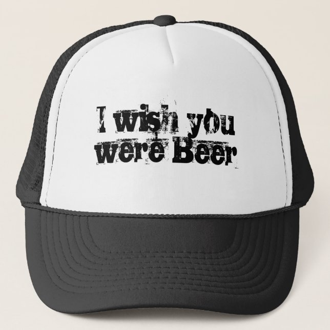 I wish you were Beer Trucker Hat (Front)