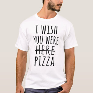 I wish you were here pizza T-Shirt