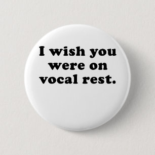 I wish you were on vocal rest 6 cm round badge