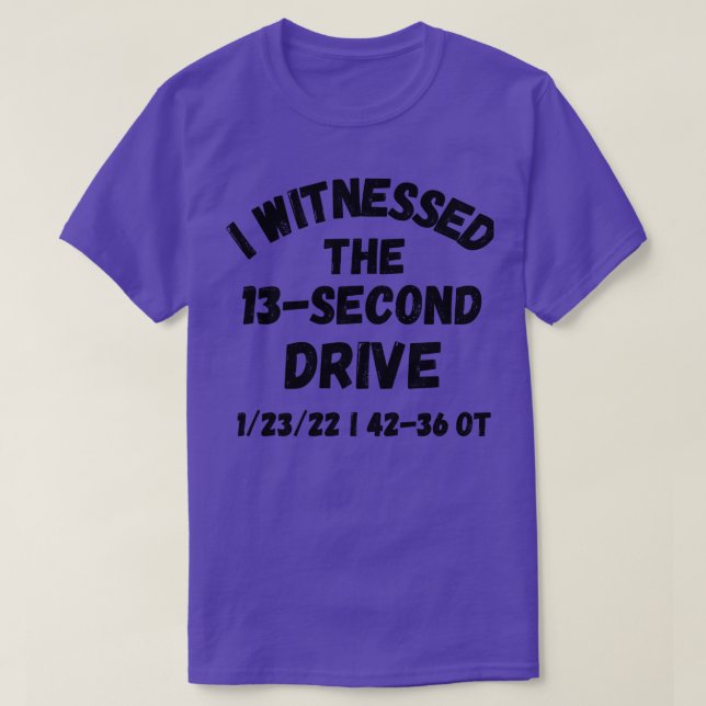 I Witnessed The 13 Second Drive 1 T-Shirt (Design Front)