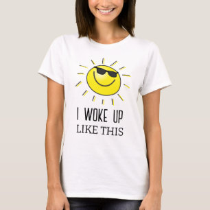 I woke up  - cute sun T-Shirt