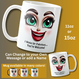 I Woke Up Fabulous…You’re Welcome, Eyes Funny Face Coffee Mug
