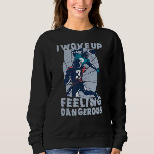 I Woke Up Feeling Dangerous Sports Football Sweatshirt