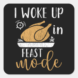I Woke Up In Feast Mode Funny Thanksgiving Morning Square Sticker