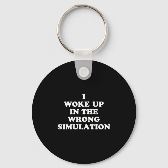 I Woke Up In The Wrong Simulation Funny Jokes Quot Key Ring (Front)