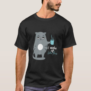 I Woke Up Like This Cat Coffee Saying T-Shirt