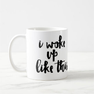 'I Woke Up Like This' Coffee Mug